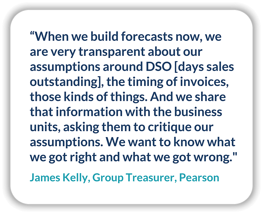 A quote from Pearson's Group Treasurer James Kelly about his new cash forecasting process.